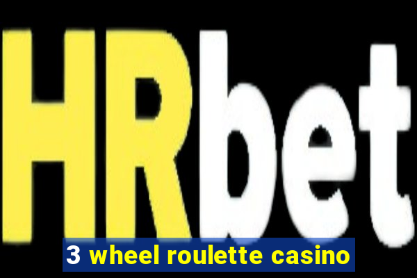 3 wheel roulette casino