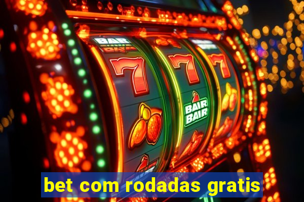 bet com rodadas gratis