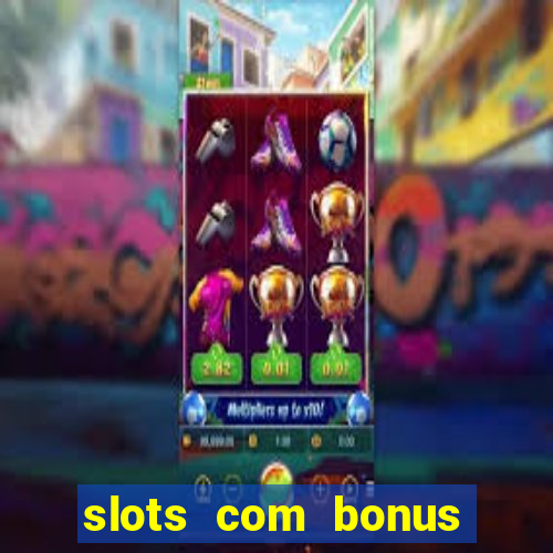 slots com bonus sem deposito