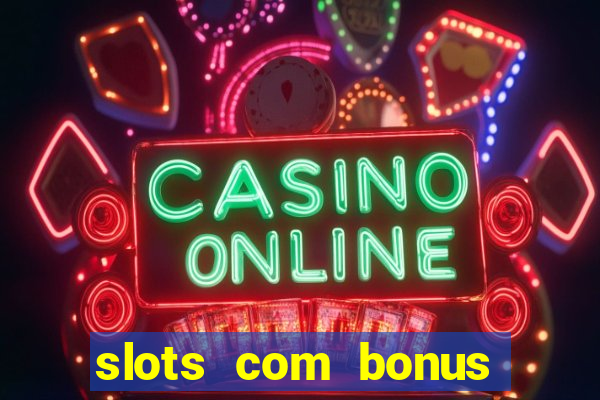 slots com bonus sem deposito