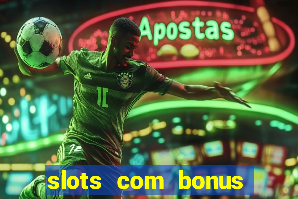 slots com bonus sem deposito