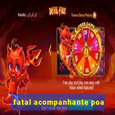 fatal acompanhante poa