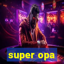 super opa