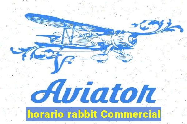 horario rabbit Commercial