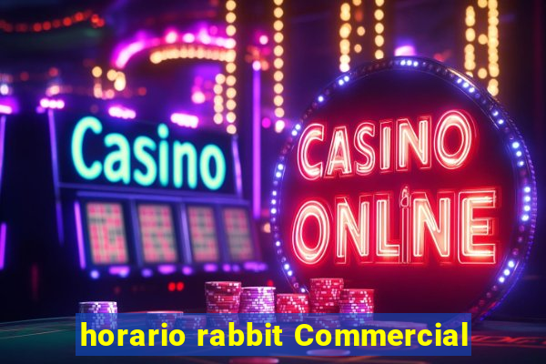 horario rabbit Commercial