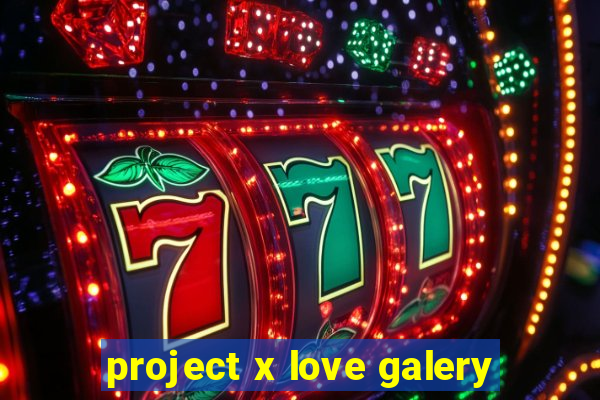 project x love galery