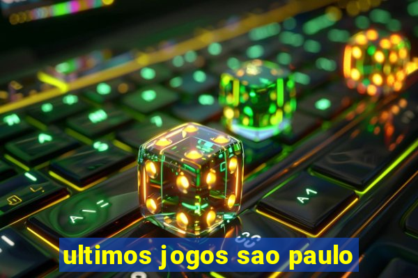 ultimos jogos sao paulo