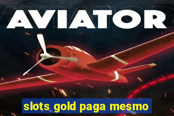 slots gold paga mesmo