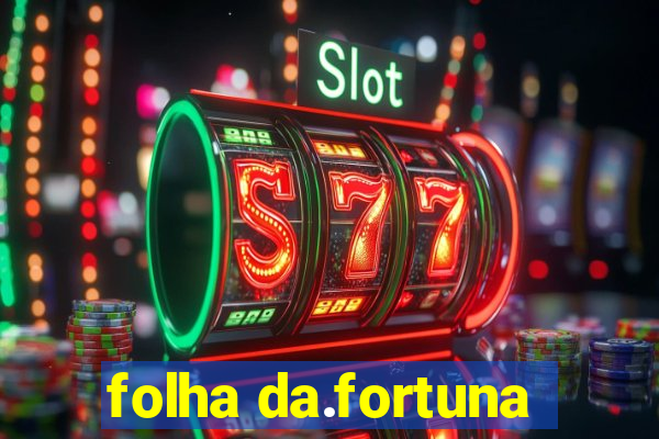 folha da.fortuna