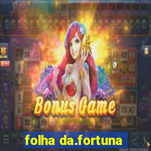 folha da.fortuna