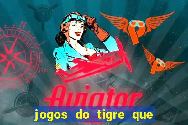 jogos do tigre que ganha dinheiro