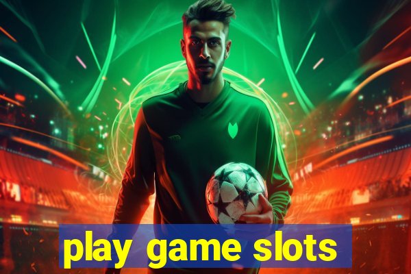 play game slots