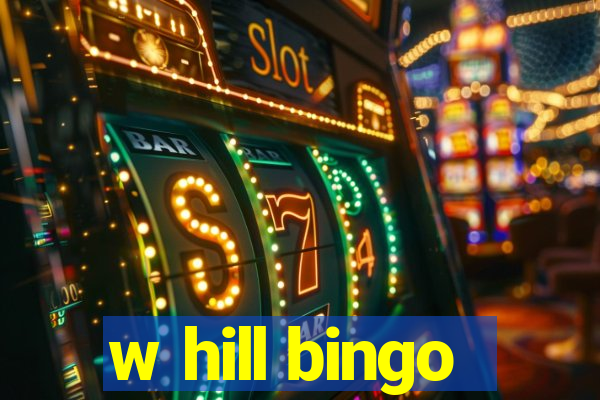 w hill bingo