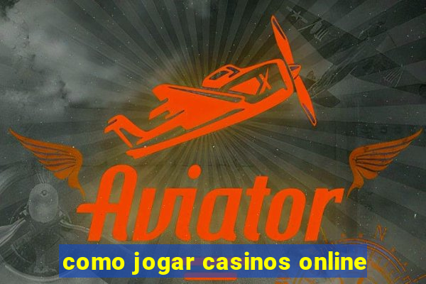 como jogar casinos online