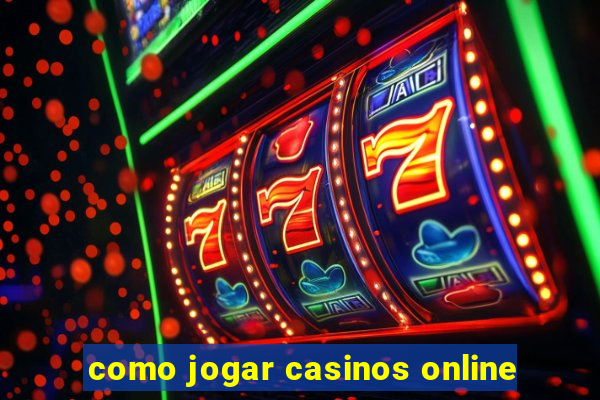 como jogar casinos online