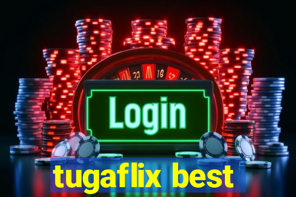 tugaflix best