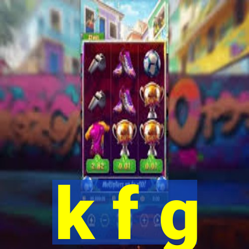 k f g