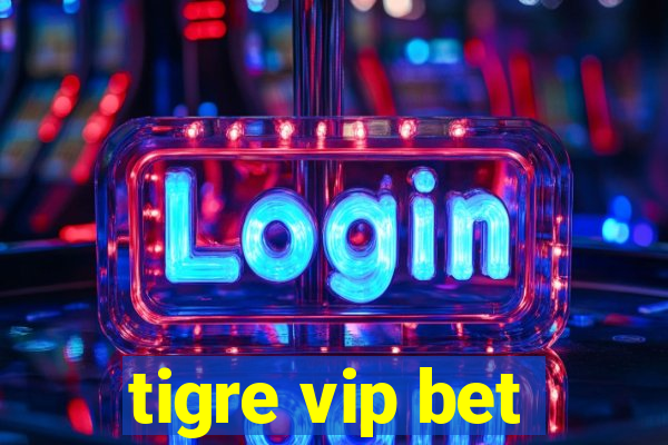 tigre vip bet