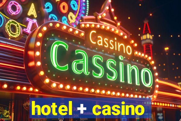 hotel + casino