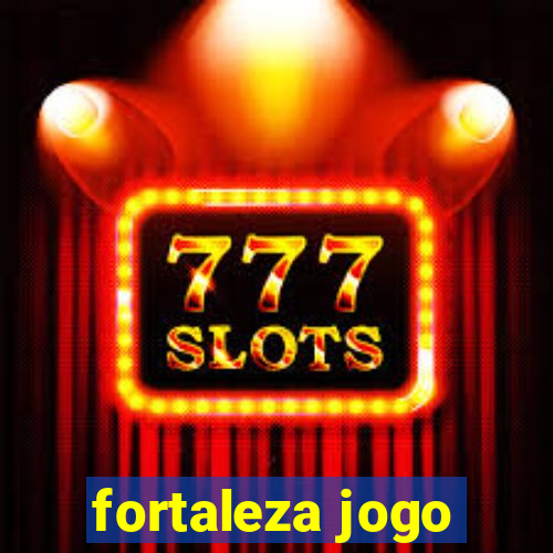 fortaleza jogo