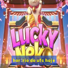 hor谩rio do ufc hoje