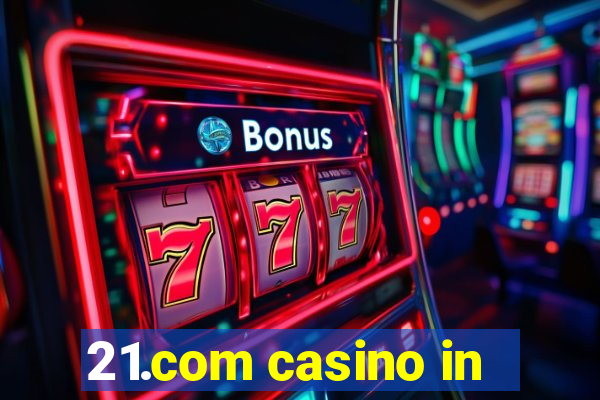 21.com casino in