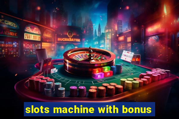 slots machine with bonus