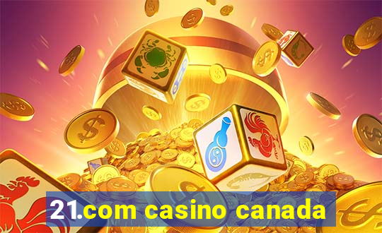 21.com casino canada