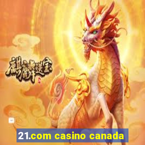 21.com casino canada