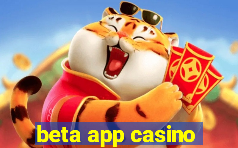 beta app casino