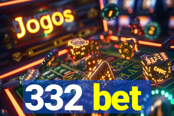 332 bet