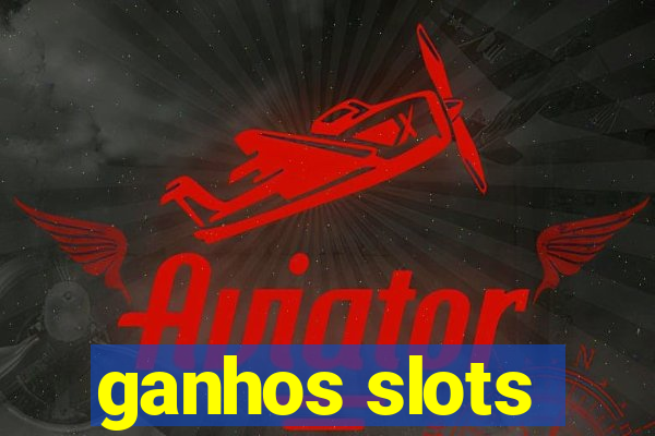 ganhos slots