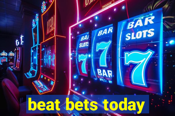 beat bets today