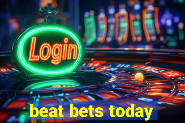 beat bets today