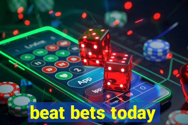 beat bets today