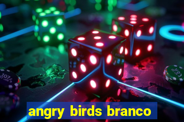 angry birds branco