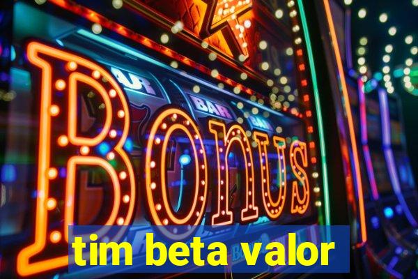 tim beta valor