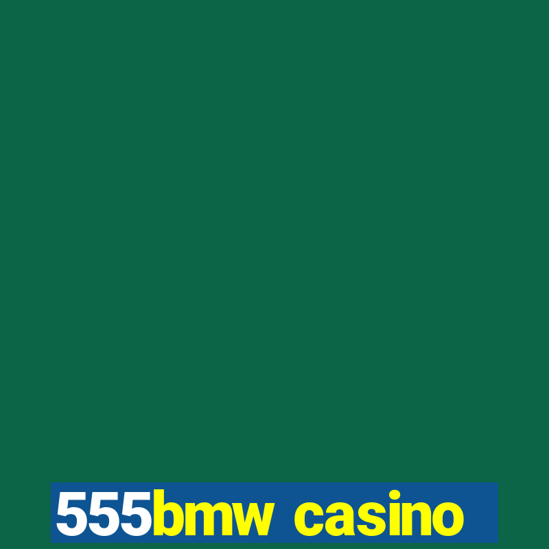 555bmw casino