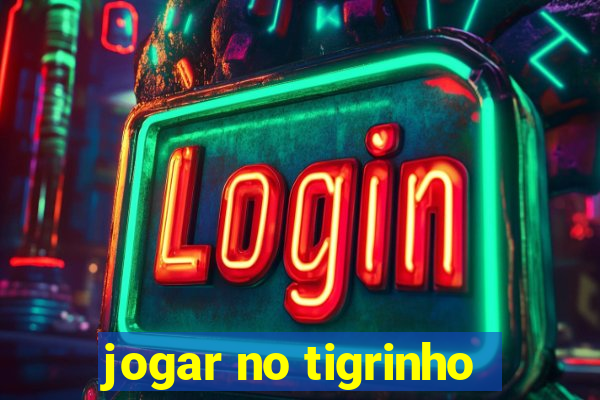 jogar no tigrinho