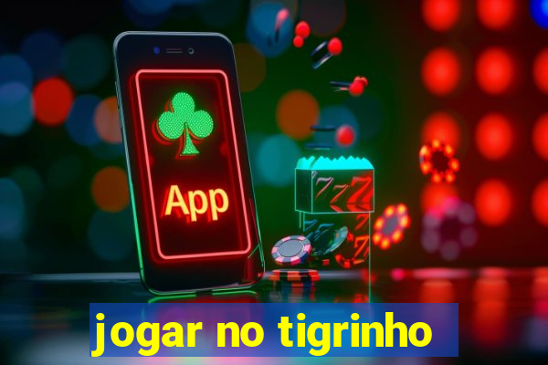 jogar no tigrinho