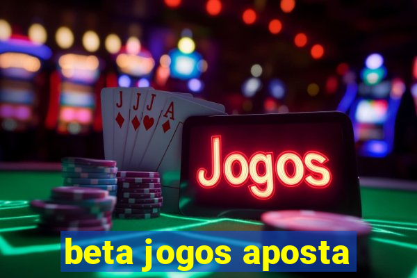 beta jogos aposta