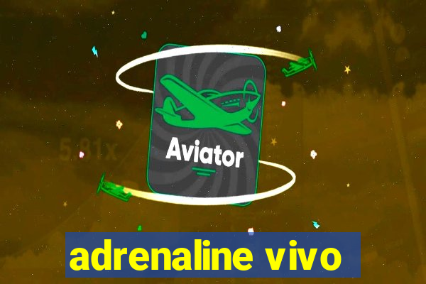 adrenaline vivo