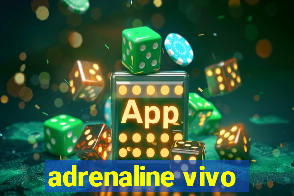 adrenaline vivo