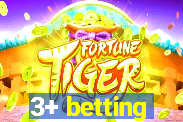 3+ betting