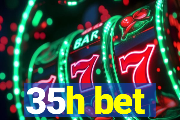 35h bet