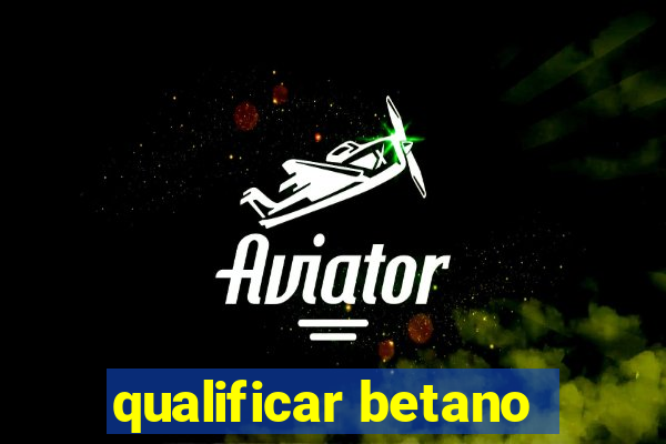 qualificar betano