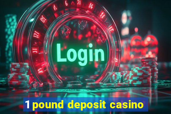 1 pound deposit casino