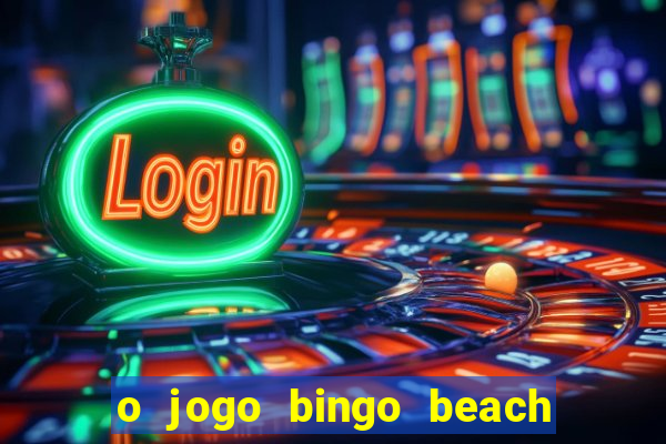 o jogo bingo beach paga mesmo