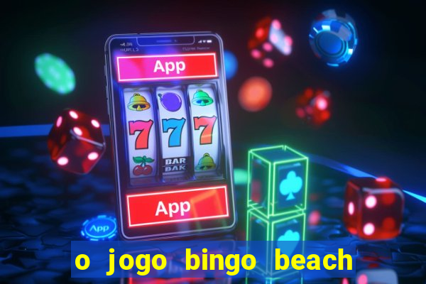 o jogo bingo beach paga mesmo