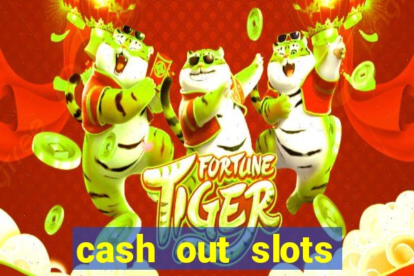 cash out slots paga mesmo